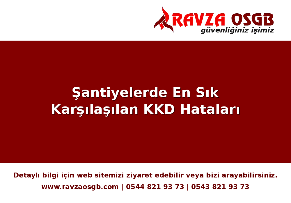 Şantiyelerde En Sık Karşılaşılan KKD Hataları